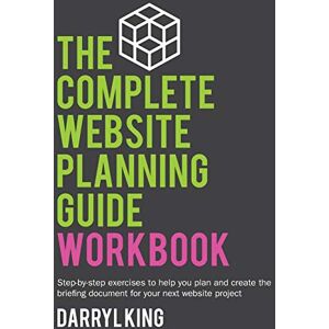 King, Darryl The Complete Website Planning Guide Workbook: 2 King, Darryl The Complete Website Planning Guide Workbook: 2