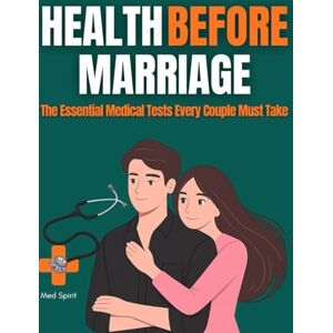 Spirit, Med HEALTH BEFORE MARRIAGE: The Essential Medical Tests Every Couple Must Take (Relationship and Health) Spirit, Med HEALTH BEFORE MARRIAGE: The Essential Medical Tests Every Couple Must Take (Relationship and Health)