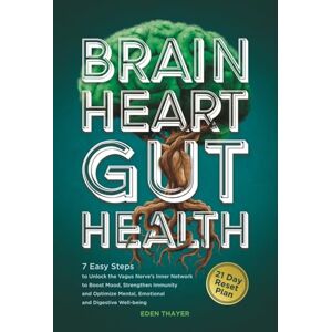 Thayer, Eden BRAIN, HEART, GUT HEALTH: 7 Easy Steps to Unlock the Vagus Nerve’s Inner Network to Boost Mood, Strengthen Immunity, and Optimize Mental, Emotional, ... Well-being (The Clarity & Balance Series) Thayer, Eden BRAIN, HEART, GUT HEALTH: 7 Easy Steps to Unlock the Vagus Nerve’s Inner Network to Boost Mood, Strengthen Immunity, and Optimize Mental, Emotional, ... Well-being (The Clarity & Balance Series)