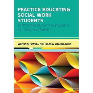 Showell Nicholas, Wendy Practice Educating Social Work Students: Supporting Qualifying Students On Their Placements Showell Nicholas, Wendy Practice Educating Social Work Students: Supporting Qualifying Students On Their Placements