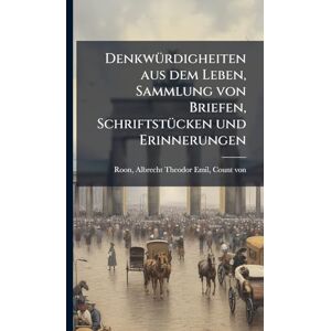 Roon, Albrecht Theodor Emil DenkwÃ1/4rdigheiten aus dem Leben, Sammlung von Briefen, SchriftstÃ1/4cken und Erinnerungen Roon, Albrecht Theodor Emil DenkwÃ1/4rdigheiten aus dem Leben, Sammlung von Briefen, SchriftstÃ1/4cken und Erinnerungen
