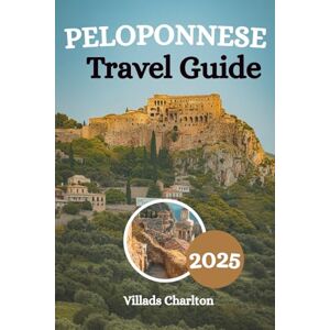 Charlton, Villads Peloponnese Travel Guide 2025: Explore Myth, Mountains, and Mediterranean Magic Across Greece’s Legendary Peninsula Charlton, Villads Peloponnese Travel Guide 2025: Explore Myth, Mountains, and Mediterranean Magic Across Greece’s Legendary Peninsula
