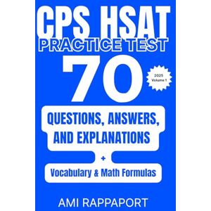 Rappaport, Ami CPS HSAT Practice Test: 70 Questions, Answers, and Explanations + Vocabulary & Math Formulas Rappaport, Ami CPS HSAT Practice Test: 70 Questions, Answers, and Explanations + Vocabulary & Math Formulas