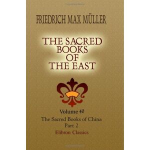 Müller, Friedrich Max The Sacred Books of the East: Volume 40. The Sacred Books of China. The Texts of Tâoism. Part 2 Müller, Friedrich Max The Sacred Books of the East: Volume 40. The Sacred Books of China. The Texts of Tâoism. Part 2