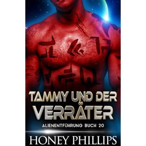 Philips TAMMY UND DER VERRÄTER: EINE SCI-FI-ALIEN-LIEBESGESCHICHTE (ALIENENTFÜHRUNG) Philips TAMMY UND DER VERRÄTER: EINE SCI-FI-ALIEN-LIEBESGESCHICHTE (ALIENENTFÜHRUNG)