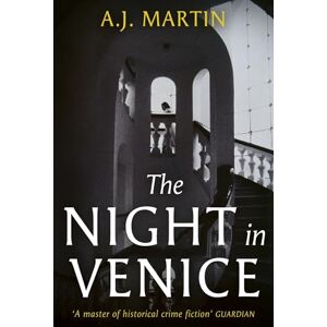 Martin, A.J. The Night in Venice: An irresistible historical novel – The Talented Mr Ripley meets A Room with a View Martin, A.J. The Night in Venice: An irresistible historical novel – The Talented Mr Ripley meets A Room with a View