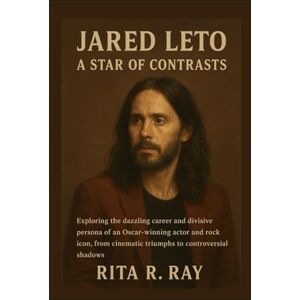 Ray, Miss Rita R. Jared Leto: A Star of Contrasts: Exploring the Dazzling Career and Divisive Persona of an Oscar-Winning Actor and Rock Icon, from Cinematic Triumphs to Controversial Shadows Ray, Miss Rita R. Jared Leto: A Star of Contrasts: Exploring the Dazzling Career and Divisive Persona of an Oscar-Winning Actor and Rock Icon, from Cinematic Triumphs to Controversial Shadows