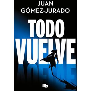 Gómez-Jurado, Juan Todo vuelve (Todo arde 2) (Ficción) Gómez-Jurado, Juan Todo vuelve (Todo arde 2) (Ficción)