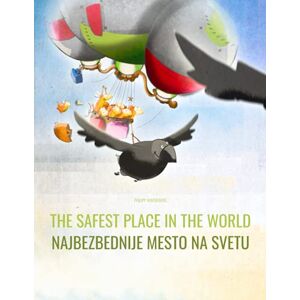 Winterberg, Philipp The Safest Place in the World/Najbezbednije mesto na svetu: Children's Picture Book English-Serbian (Bilingual Edition) Winterberg, Philipp The Safest Place in the World/Najbezbednije mesto na svetu: Children's Picture Book English-Serbian (Bilingual Edition)