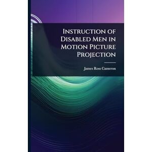 Cameron, James Ross Instruction of Disabled Men in Motion Picture Projection Cameron, James Ross Instruction of Disabled Men in Motion Picture Projection