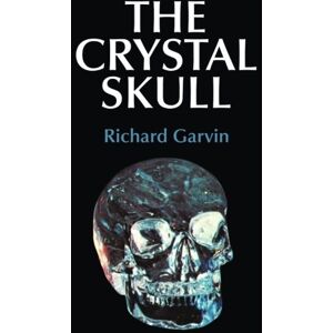 Garvin, Richard The Crystal Skull: The Story of the Mystery, Myth, and Magic of the Mitchell-Hedges Crystal Skull, Discovered in a Lost Mayan City During a Search For Atlantis Garvin, Richard The Crystal Skull: The Story of the Mystery, Myth, and Magic of the Mitchell-Hedges Crystal Skull, Discovered in a Lost Mayan City During a Search For Atlantis