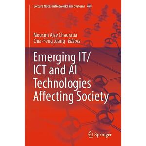 Emerging IT/ICT and AI Technologies Affecting Society: 478 (Lecture Notes in Networks and Systems, 478) Emerging IT/ICT and AI Technologies Affecting Society: 478 (Lecture Notes in Networks and Systems, 478)