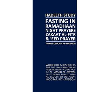Richardson, Moosaa Hadeeth Study: Fasting in Ramadhaan, Night Prayers, Zakaat al-Fitr & 'Eed Prayer Workbook Richardson, Moosaa Hadeeth Study: Fasting in Ramadhaan, Night Prayers, Zakaat al-Fitr & 'Eed Prayer Workbook