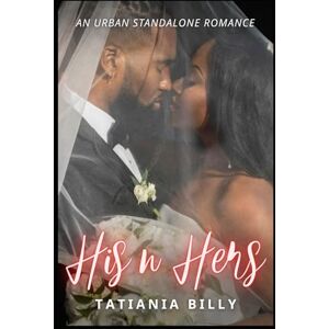 Tatiania Billy His n Hers: An urban standalone romance Tatiania Billy His n Hers: An urban standalone romance
