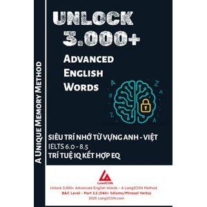 Pham, Viet Long Unlock 3,000+ Advanced English Words B&C Level Part 2.2 (540+ Words/Phrasal Verbs): Siêu Trí Nhớ Từ Vựng Anh Việt IELTS 6.0 8.5 Trí Tuệ IQ Kết Hợp EQ Phương Pháp Nhớ Từ Vựng LangICON Pham, Viet Long Unlock 3,000+ Advanced English Words B&C Level Part 2.2 (540+ Words/Phrasal Verbs): Siêu Trí Nhớ Từ Vựng Anh Việt IELTS 6.0 8.5 Trí Tuệ IQ Kết Hợp EQ Phương Pháp Nhớ Từ Vựng LangICON