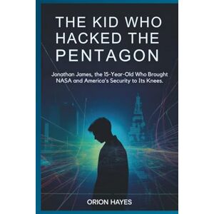 Orion The Kid Who Hacked the Pentagon: Jonathan James, the 15-Year-Old Who Brought NASA and America's Security to Its Knees. (Quantum Sparks) Orion The Kid Who Hacked the Pentagon: Jonathan James, the 15-Year-Old Who Brought NASA and America's Security to Its Knees. (Quantum Sparks)