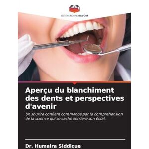 Siddique, Dr Humaira Aperçu du blanchiment des dents et perspectives d'avenir: Un sourire confiant commence par la compréhension de la science qui se cache derrière son éclat. Siddique, Dr Humaira Aperçu du blanchiment des dents et perspectives d'avenir: Un sourire confiant commence par la compréhension de la science qui se cache derrière son éclat.