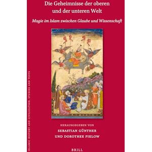 Sebastian Günther Die Geheimnisse der höheren und der niederen Welt: Magie im Islam zwischen Glaube und Wissenschaft: 158 (Islamic History and Civilization, 158) Sebastian Günther Die Geheimnisse der höheren und der niederen Welt: Magie im Islam zwischen Glaube und Wissenschaft: 158 (Islamic History and Civilization, 158)