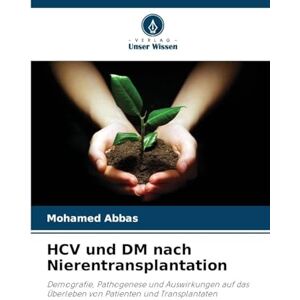 Abbas, Mohamed HCV und DM nach Nierentransplantation: Demografie, Pathogenese und Auswirkungen auf das Überleben von Patienten und Transplantaten Abbas, Mohamed HCV und DM nach Nierentransplantation: Demografie, Pathogenese und Auswirkungen auf das Überleben von Patienten und Transplantaten