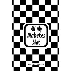 Publishing, Diabetes Diary All My Diabetes Shit, Blood Sugar Log: Blood Sugar Tracker, Daily Record & Chart Your Glucose Readings Book Publishing, Diabetes Diary All My Diabetes Shit, Blood Sugar Log: Blood Sugar Tracker, Daily Record & Chart Your Glucose Readings Book