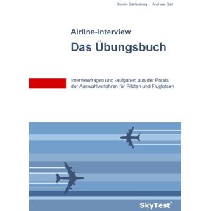 Dahlenburg, Dennis SkyTest(R) Airline-Interview Das Übungsbuch: Interviewfragen und -aufgaben aus der Praxis der Auswahlverfahren für Piloten und Fluglotsen Dahlenburg, Dennis SkyTest(R) Airline-Interview Das Übungsbuch: Interviewfragen und -aufgaben aus der Praxis der Auswahlverfahren für Piloten und Fluglotsen