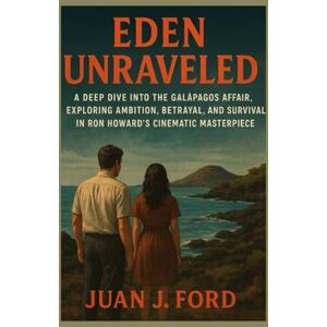 Ford, Mr Juan J Eden Unraveled: A Deep Dive into the Galápagos Affair, Exploring Ambition, Betrayal, and Survival in Ron Howard’s Cinematic Masterpiece Ford, Mr Juan J Eden Unraveled: A Deep Dive into the Galápagos Affair, Exploring Ambition, Betrayal, and Survival in Ron Howard’s Cinematic Masterpiece
