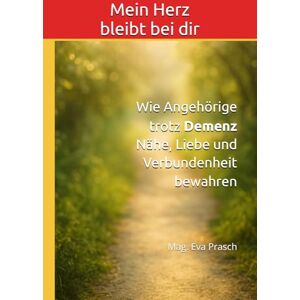 MAG Mein Herz bleibt bei dir: Wie Angehörige trotz Demenz Nähe, Liebe und Verbundenheit bewahren (Die Demenz-Wege-Reihe Einfühlsame Begleitung für Angehörige – Wissen, Nähe und Orientierung) MAG Mein Herz bleibt bei dir: Wie Angehörige trotz Demenz Nähe, Liebe und Verbundenheit bewahren (Die Demenz-Wege-Reihe Einfühlsame Begleitung für Angehörige – Wissen, Nähe und Orientierung)