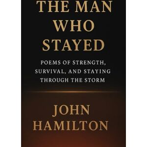Hamilton, Mr John The Man Who Stayed: 2 (The Men Who Feel Trilogy) Hamilton, Mr John The Man Who Stayed: 2 (The Men Who Feel Trilogy)