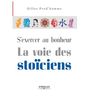 Prod'homme, Gilles S'exercer au bonheur, la voie des stoïciens Prod'homme, Gilles S'exercer au bonheur, la voie des stoïciens
