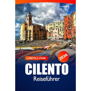 Ethan, Loretta A. Cilento Reiseführer 2026: Entdecken Sie Salernos Küstenjuwelen, authentische Dörfer, Sehenswürdigkeiten, Naturwunder und Abenteuer in Süditalien Ethan, Loretta A. Cilento Reiseführer 2026: Entdecken Sie Salernos Küstenjuwelen, authentische Dörfer, Sehenswürdigkeiten, Naturwunder und Abenteuer in Süditalien