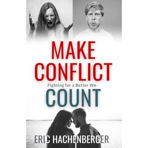 Hachenberger, Eric Make Conflict Count: Fighting for a Better We Hachenberger, Eric Make Conflict Count: Fighting for a Better We