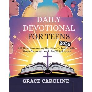 CAROLINE, GRACE DAILY DEVOTIONAL FOR TEENS 2026: 365 Days Empowering Devotions To Ignite Faith Shape Character And Live With Purpose (5 MINUTES TRANSFORMATIONAL DEVOTIONS FOR DAILY RENEWAL IN ENGLISH AND GERMAN) CAROLINE, GRACE DAILY DEVOTIONAL FOR TEENS 2026: 365 Days Empowering Devotions To Ignite Faith Shape Character And Live With Purpose (5 MINUTES TRANSFORMATIONAL DEVOTIONS FOR DAILY RENEWAL IN ENGLISH AND GERMAN)