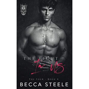 Steele, Becca The Fight In Us: A Brother's Best Friend College Romance: 4 (The Four) Steele, Becca The Fight In Us: A Brother's Best Friend College Romance: 4 (The Four)