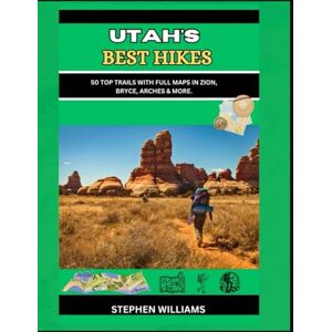 WILLIAMS, STEPHEN UTAH’S BEST HIKES: 50 Top Trails with Full Maps in Zion, Bryce, Arches & More. WILLIAMS, STEPHEN UTAH’S BEST HIKES: 50 Top Trails with Full Maps in Zion, Bryce, Arches & More.