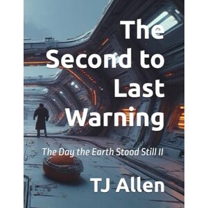 Allen, TJ The Second to Last Warning: The Day the Earth Stood Still II Allen, TJ The Second to Last Warning: The Day the Earth Stood Still II