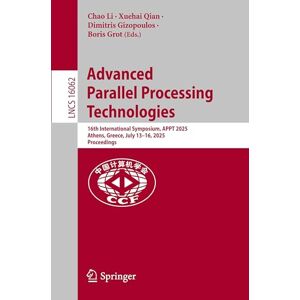 Advanced Parallel Processing Technologies: 16th International Symposium, APPT 2025, Athens, Greece, July 13-16, 2025, Proceedings (Lecture Notes in Computer Science, 16062) Advanced Parallel Processing Technologies: 16th International Symposium, APPT 2025, Athens, Greece, July 13-16, 2025, Proceedings (Lecture Notes in Computer Science, 16062)