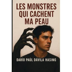 Dávila Hasing, Darío Paúl Les Monstres Qui Cachent Ma Peau Dávila Hasing, Darío Paúl Les Monstres Qui Cachent Ma Peau