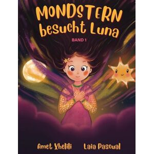 Xhelili, Amet Mondstern besucht Luna: Eine ermutigende Geschichte über Verlust, Hoffnung und innere Stärke für Kinder von 5 bis 9 Jahren Xhelili, Amet Mondstern besucht Luna: Eine ermutigende Geschichte über Verlust, Hoffnung und innere Stärke für Kinder von 5 bis 9 Jahren