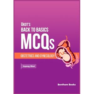 Ukot, Inyang Obstetrics and Gynecology (Ukot’s Back to Basics MCQs) Ukot, Inyang Obstetrics and Gynecology (Ukot’s Back to Basics MCQs)