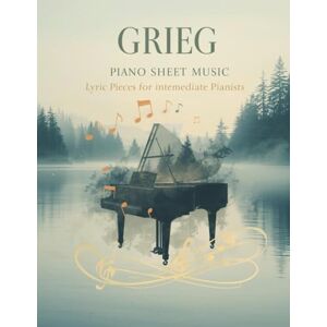 SYAM, RAVELMA Grieg Piano Sheet Music Lyric Pieces for Intermediate Pianists SYAM, RAVELMA Grieg Piano Sheet Music Lyric Pieces for Intermediate Pianists