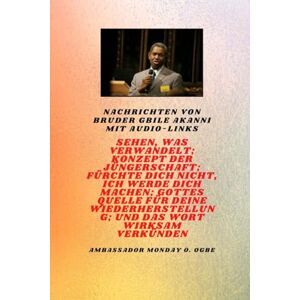 Akanni, Gbile Nachrichten von Bruder Gbile Akanni mit Audio-Links Sehen, das verwandelt ; Konzept der Jüngerschaft ; Fürchte dich nicht, Ich werde dich machen ; ... und die wirksame Verbreitung des Wortes Akanni, Gbile Nachrichten von Bruder Gbile Akanni mit Audio-Links Sehen, das verwandelt ; Konzept der Jüngerschaft ; Fürchte dich nicht, Ich werde dich machen ; ... und die wirksame Verbreitung des Wortes