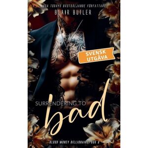Butler, Blair Surrendering To Bad, svensk utgåva, bok 6 (Blood Money Billionaire, En Serie Med 6 Böcker) Butler, Blair Surrendering To Bad, svensk utgåva, bok 6 (Blood Money Billionaire, En Serie Med 6 Böcker)