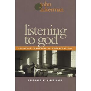 Ackerman, John Listening to God: Spiritual Formation in Congregations Ackerman, John Listening to God: Spiritual Formation in Congregations