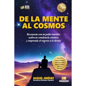 JIMENEZ, RAQUEL DE LA MENTE AL COSMOS: Reconecta con tu poder interior, activa tu conciencia cósmica y emprende el regreso a lo divino JIMENEZ, RAQUEL DE LA MENTE AL COSMOS: Reconecta con tu poder interior, activa tu conciencia cósmica y emprende el regreso a lo divino