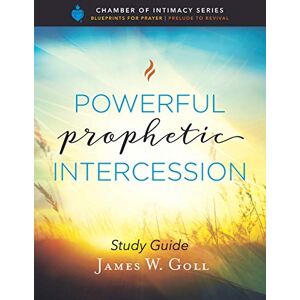 Goll, James W. Powerful Prophetic Intercession Study Guide Goll, James W. Powerful Prophetic Intercession Study Guide
