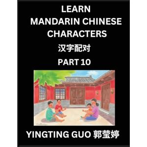 Guo, Yingting Learn Mandarin Chinese Characters (Volume 10)- China's Ancient Language Art and Culture, Read and Recognize Simplified Pictographic Characters with ... Advanced Students, HSK All Levels Guo, Yingting Learn Mandarin Chinese Characters (Volume 10)- China's Ancient Language Art and Culture, Read and Recognize Simplified Pictographic Characters with ... Advanced Students, HSK All Levels