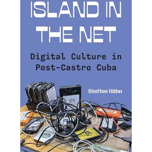 Köhn, Steffen Island in the Net: Digital Culture in Post-Castro Cuba Köhn, Steffen Island in the Net: Digital Culture in Post-Castro Cuba