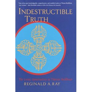 Ray, Reginald A. Indestructible Truth: The Living Spirituality of Tibetan Buddhism (World of Tibetan Buddhism) (World of Tibetan Buddhism, 1) Ray, Reginald A. Indestructible Truth: The Living Spirituality of Tibetan Buddhism (World of Tibetan Buddhism) (World of Tibetan Buddhism, 1)