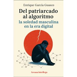 García Guasco, Enrique Del patriarcado al algoritmo: La soledad masculina en la era digital García Guasco, Enrique Del patriarcado al algoritmo: La soledad masculina en la era digital