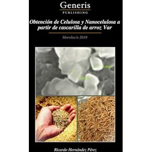 Hernández Pérez, Ricardo Obtención de Celulosa y Nanocelulosa a partir de cascarilla de arroz Var: MorelosA-2010 Hernández Pérez, Ricardo Obtención de Celulosa y Nanocelulosa a partir de cascarilla de arroz Var: MorelosA-2010
